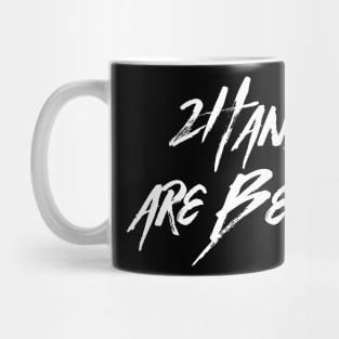 2 Hands Are Better Mug